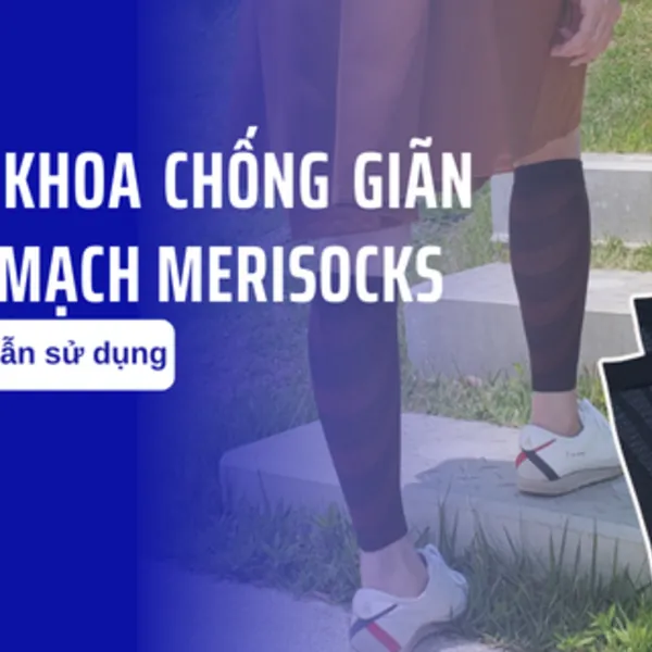 Hướng dẫn sử dụng vớ y khoa chống giãn tĩnh mạch Merisocks